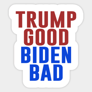 Trump Good Biden Bad Sticker